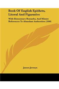 Book Of English Epithets, Literal And Figurative