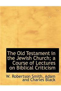 The Old Testament in the Jewish Church; A Course of Lectures on Biblical Criticism