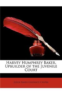 Harvey Humphrey Baker, Upbuilder of the Juvenile Court