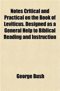 Notes Critical and Practical on the Book of Leviticus. Designed as a General Help to Biblical Reading and Instruction