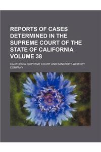 Reports of Cases Determined in the Supreme Court of the State of California Volume 38