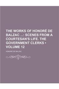 The Works of Honore de Balzac Volume 12; Scenes from a Courtesan's Life. the Government Clerks