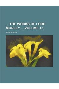 The Works of Lord Morley Volume 13