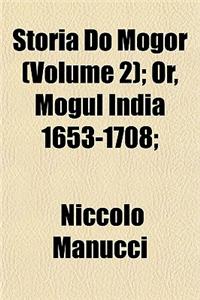 Storia Do Mogor (Volume 2); Or, Mogul India 1653-1708;