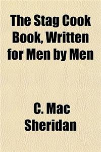 The Stag Cook Book, Written for Men by Men