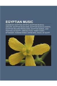 Egyptian Music: Albums by Egyptian Artists, Egyptian Musical Groups, Egyptian Musicians, Egyptian Musicologists, Egyptian Record Produ