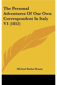The Personal Adventures Of Our Own Correspondent In Italy V1 (1852)