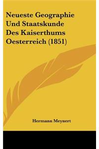 Neueste Geographie Und Staatskunde Des Kaiserthums Oesterreich (1851)