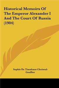 Historical Memoirs of the Emperor Alexander I and the Court of Russia (1904)