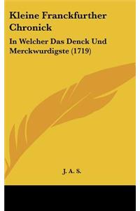 Kleine Franckfurther Chronick: In Welcher Das Denck Und Merckwurdigste (1719)