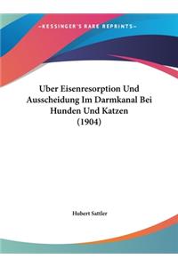 Uber Eisenresorption Und Ausscheidung Im Darmkanal Bei Hunden Und Katzen (1904)