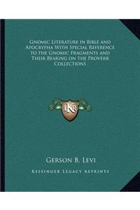 Gnomic Literature in Bible and Apocrypha With Special Reference to the Gnomic Fragments and Their Bearing on the Proverb Collections