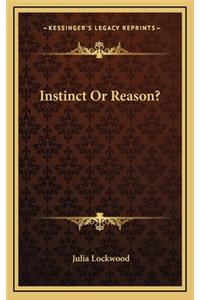 Instinct or Reason?