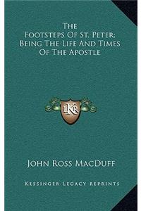 The Footsteps of St. Peter; Being the Life and Times of the Apostle