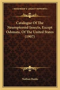 Catalogue Of The Neuropteroid Insects, Except Odonata, Of The United States (1907)