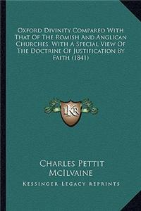 Oxford Divinity Compared with That of the Romish and Anglicaoxford Divinity Compared with That of the Romish and Anglican Churches, with a Special View of the Doctrine of Justifican Churches, with a Special View of the Doctrine of Justification by