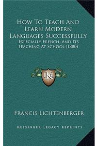 How to Teach and Learn Modern Languages Successfully