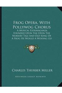 Frog Opera, With Pollywog Chorus