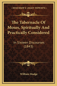 The Tabernacle Of Moses, Spiritually And Practically Considered
