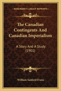 Canadian Contingents And Canadian Imperialism