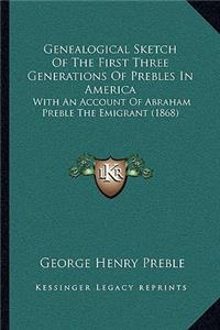 Genealogical Sketch Of The First Three Generations Of Prebles In America