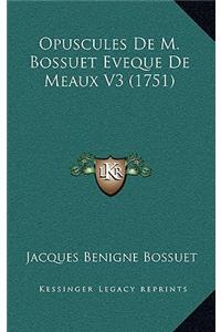 Opuscules De M. Bossuet Eveque De Meaux V3 (1751)