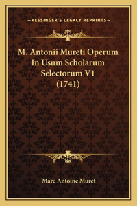 M. Antonii Mureti Operum In Usum Scholarum Selectorum V1 (1741)