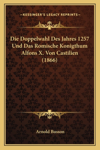 Doppelwahl Des Jahres 1257 Und Das Romische Konigthum Alfons X. Von Castilien (1866)