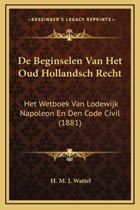 De Beginselen Van Het Oud Hollandsch Recht