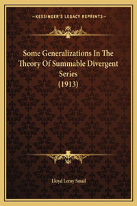 Some Generalizations In The Theory Of Summable Divergent Series (1913)