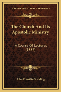 The Church And Its Apostolic Ministry