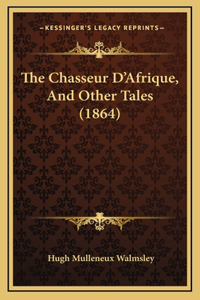 The Chasseur D'Afrique, And Other Tales (1864)