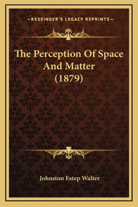 The Perception Of Space And Matter (1879)