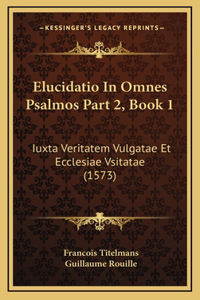 Elucidatio In Omnes Psalmos Part 2, Book 1