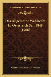 Allgemeine Wahlrecht In Osterreich Seit 1848 (1906)