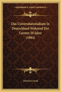Das Universitatsstudium In Deutschland Wahrend Der Letzten 50 Jahre (1884)