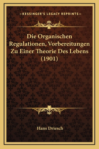 Die Organischen Regulationen, Vorbereitungen Zu Einer Theorie Des Lebens (1901)