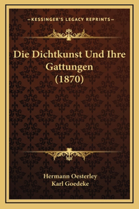 Die Dichtkunst Und Ihre Gattungen (1870)