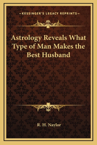 Astrology Reveals What Type of Man Makes the Best Husband