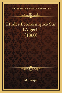 Etudes Economiques Sur L'Algerie (1860)