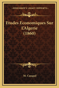 Etudes Economiques Sur L'Algerie (1860)