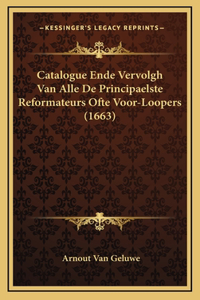 Catalogue Ende Vervolgh Van Alle De Principaelste Reformateurs Ofte Voor-Loopers (1663)