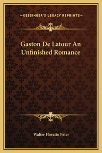 Gaston De Latour An Unfinished Romance