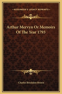 Arthur Mervyn Or Memoirs Of The Year 1793