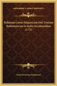 Bullarium Latino-Hispanicum Ord. Fratrum Bethlemitarum In Indiis Occidentalibus (1773)