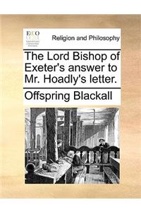The Lord Bishop of Exeter's Answer to Mr. Hoadly's Letter.