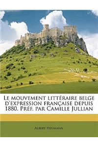 Le Mouvement Littéraire Belge d'Expression Française Depuis 1880. Préf. Par Camille Jullian