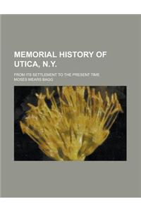 Memorial History of Utica, N.Y; From Its Settlement to the Present Time