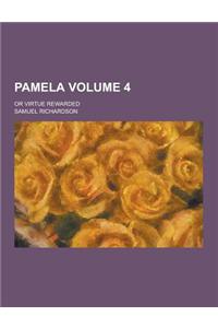 Pamela; Or Virtue Rewarded Volume 4