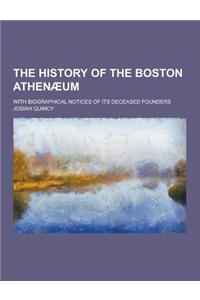 The History of the Boston Athenaeum; With Biographical Notices of Its Deceased Founders